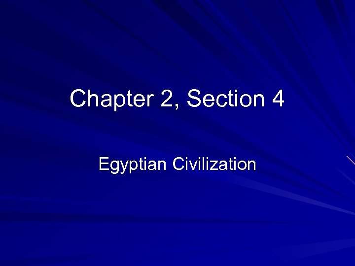 Chapter 2, Section 4 Egyptian Civilization 