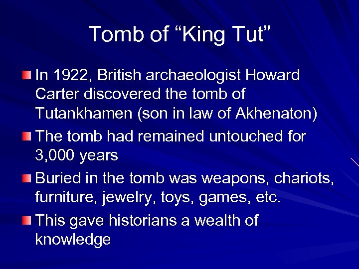 Tomb of “King Tut” In 1922, British archaeologist Howard Carter discovered the tomb of