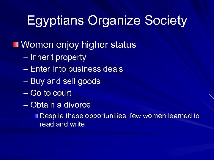 Egyptians Organize Society Women enjoy higher status – Inherit property – Enter into business