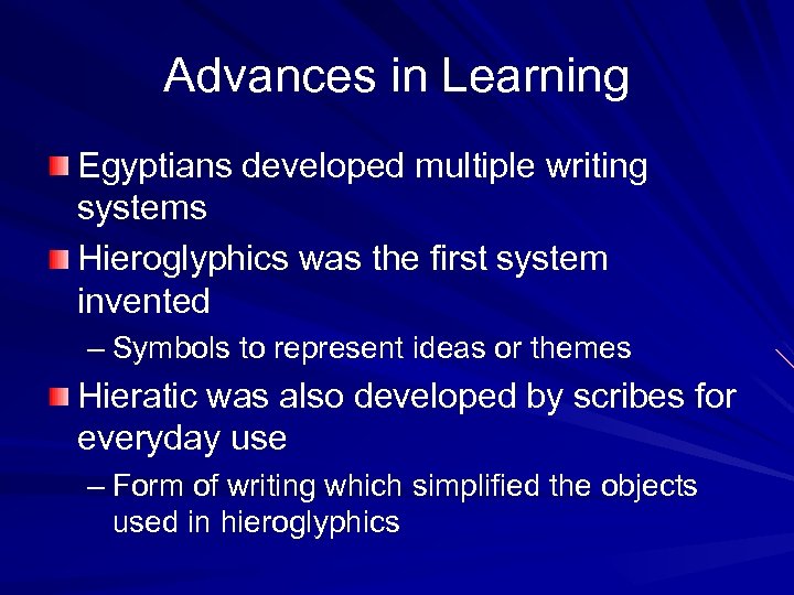 Advances in Learning Egyptians developed multiple writing systems Hieroglyphics was the first system invented