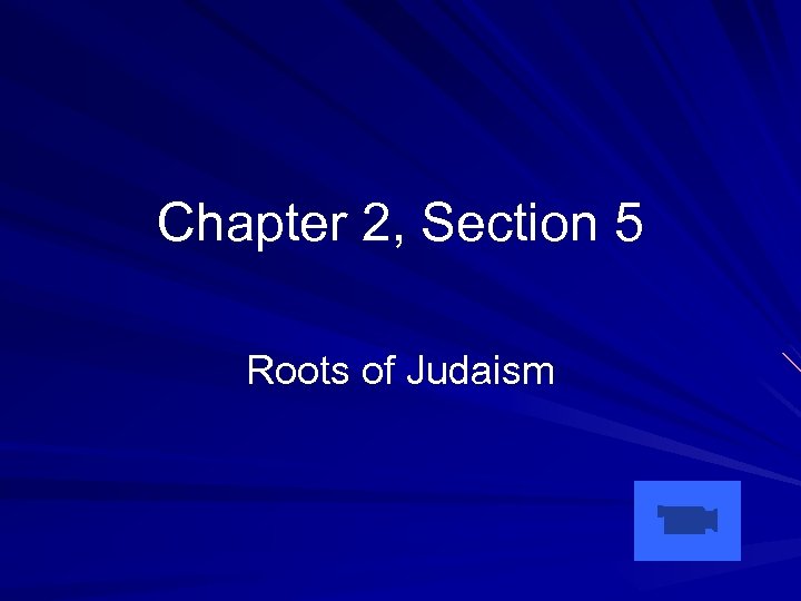 Chapter 2, Section 5 Roots of Judaism 
