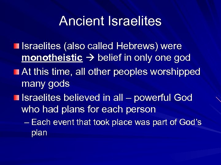 Ancient Israelites (also called Hebrews) were monotheistic belief in only one god At this