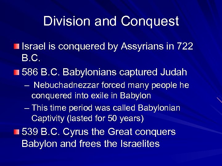 Division and Conquest Israel is conquered by Assyrians in 722 B. C. 586 B.
