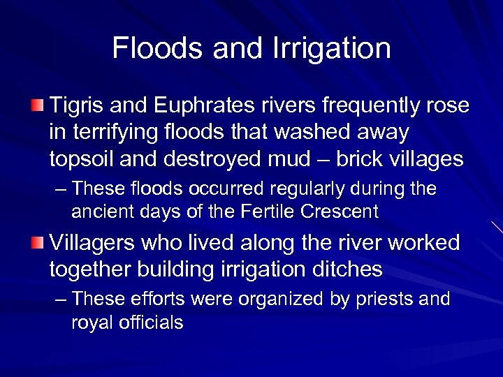 Floods and Irrigation Tigris and Euphrates rivers frequently rose in terrifying floods that washed