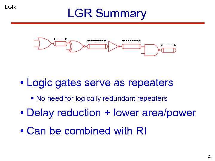 LGR Summary • Logic gates serve as repeaters § No need for logically redundant