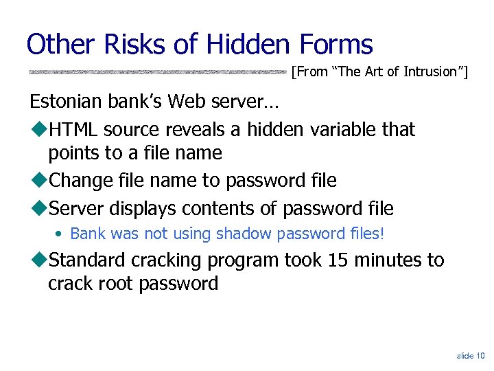 Other Risks of Hidden Forms [From “The Art of Intrusion”] Estonian bank’s Web server…