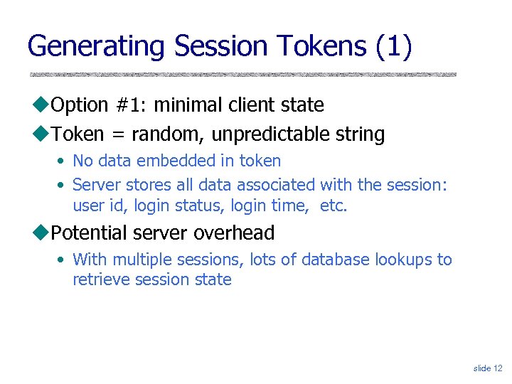 Generating Session Tokens (1) Option #1: minimal client state Token = random, unpredictable string