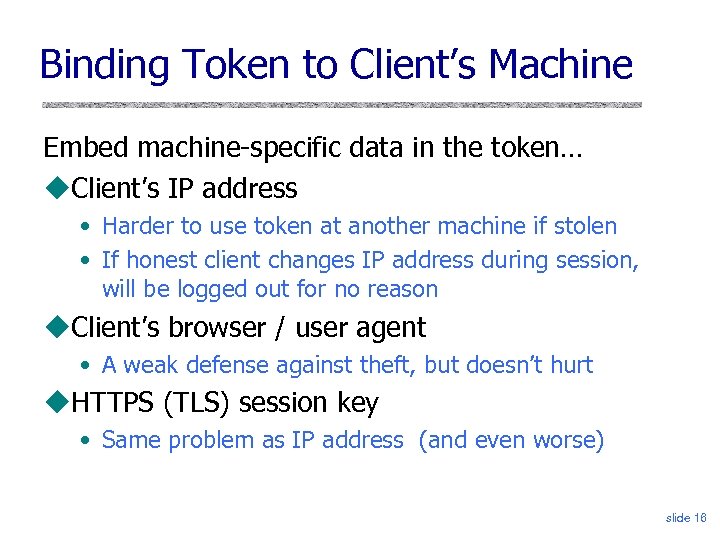 Binding Token to Client’s Machine Embed machine-specific data in the token… Client’s IP address