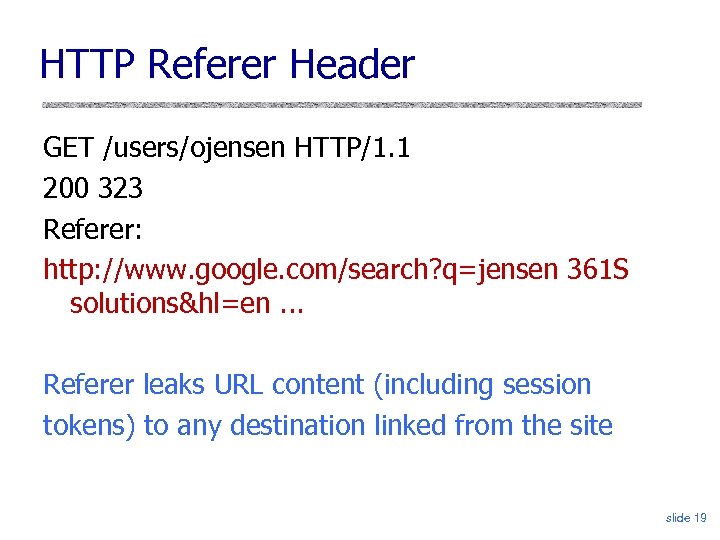 HTTP Referer Header GET /users/ojensen HTTP/1. 1 200 323 Referer: http: //www. google. com/search?