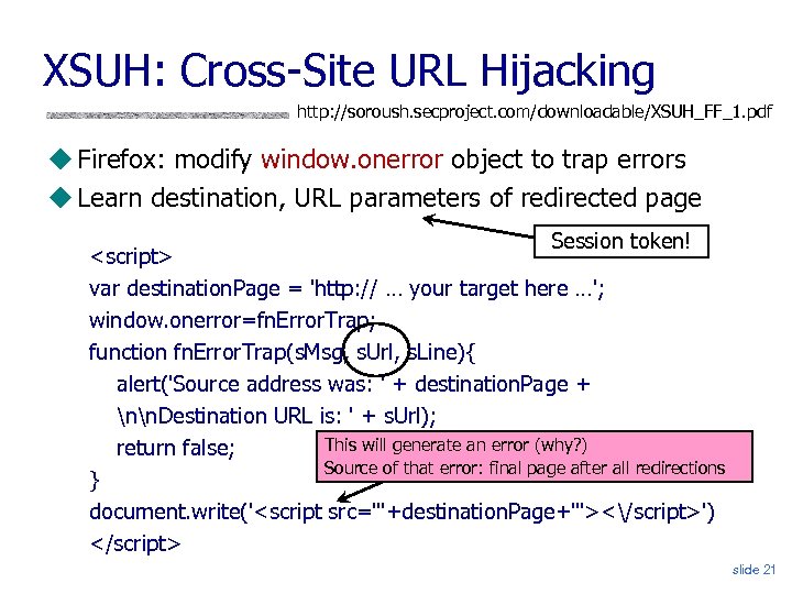 XSUH: Cross-Site URL Hijacking http: //soroush. secproject. com/downloadable/XSUH_FF_1. pdf Firefox: modify window. onerror object