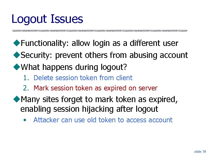 Logout Issues Functionality: allow login as a different user Security: prevent others from abusing