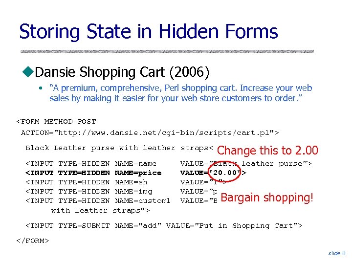 Storing State in Hidden Forms Dansie Shopping Cart (2006) • “A premium, comprehensive, Perl