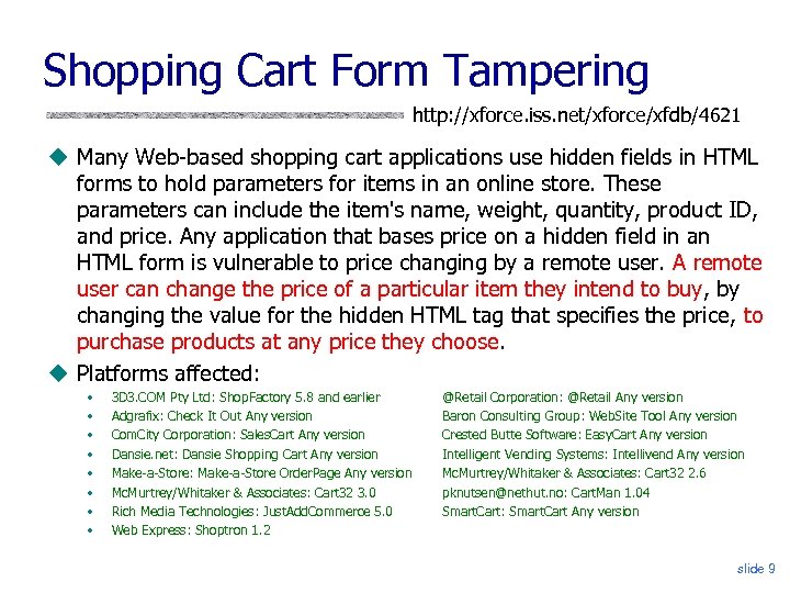 Shopping Cart Form Tampering http: //xforce. iss. net/xforce/xfdb/4621 Many Web-based shopping cart applications use