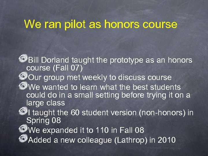 We ran pilot as honors course Bill Dorland taught the prototype as an honors