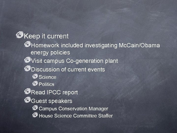 Keep it current Homework included investigating Mc. Cain/Obama energy policies Visit campus Co-generation plant