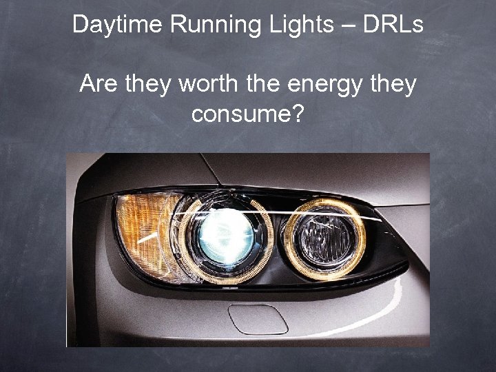 Daytime Running Lights – DRLs Are they worth the energy they consume? 