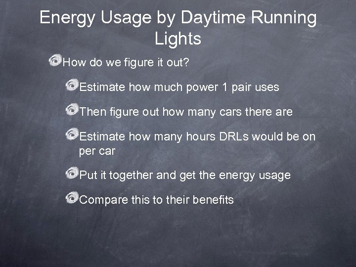 Energy Usage by Daytime Running Lights How do we figure it out? Estimate how