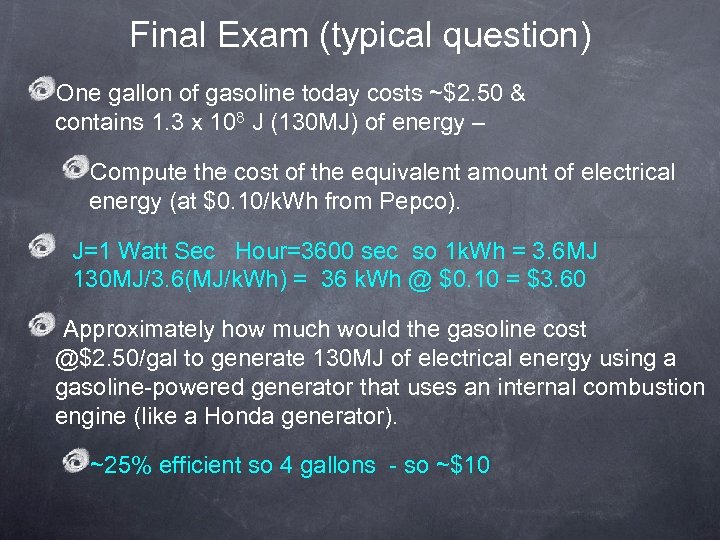 Final Exam (typical question) One gallon of gasoline today costs ~$2. 50 & contains