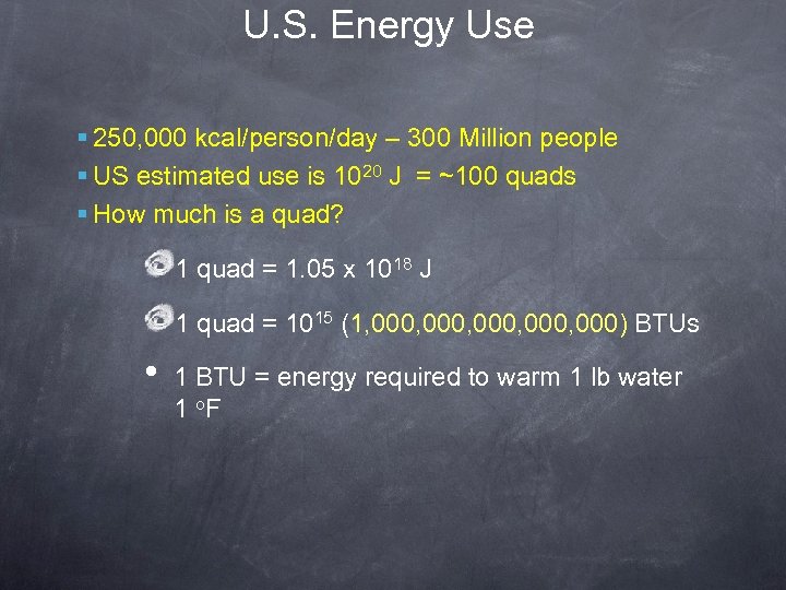 U. S. Energy Use § 250, 000 kcal/person/day – 300 Million people § US