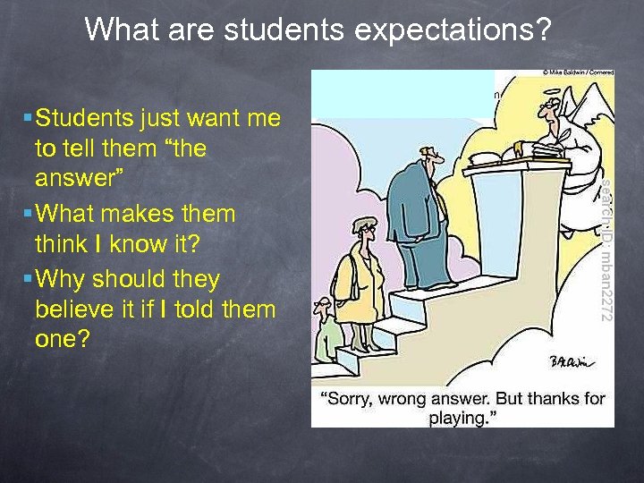 What are students expectations? § Students just want me to tell them “the answer”
