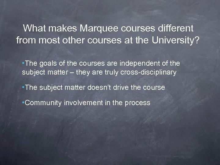 What makes Marquee courses different from most other courses at the University? • The