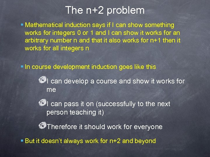 The n+2 problem § Mathematical induction says if I can show something works for