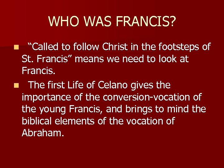 WHO WAS FRANCIS? “Called to follow Christ in the footsteps of St. Francis” means