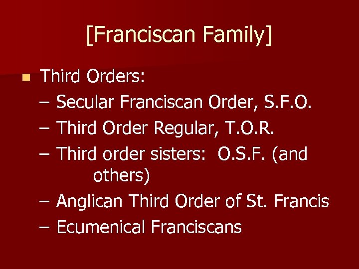 [Franciscan Family] n Third Orders: – Secular Franciscan Order, S. F. O. – Third