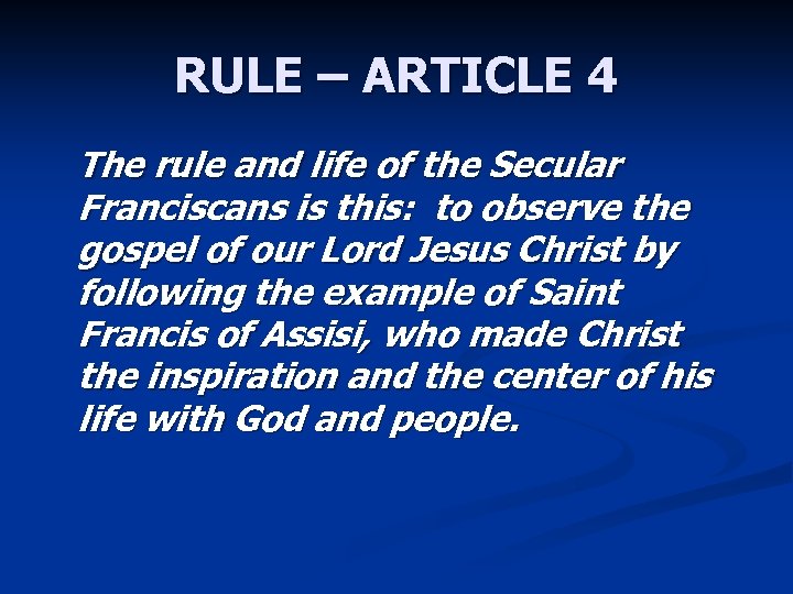 RULE – ARTICLE 4 The rule and life of the Secular Franciscans is this: