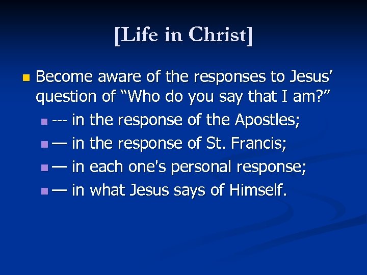 [Life in Christ] n Become aware of the responses to Jesus’ question of “Who