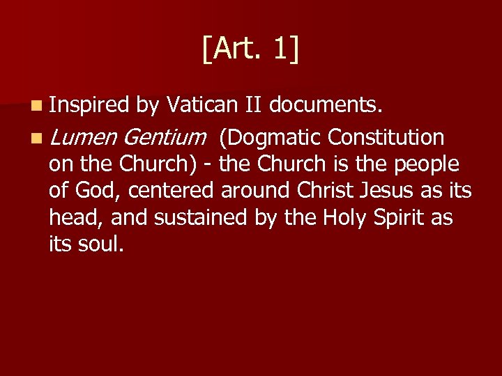 [Art. 1] n Inspired by Vatican II documents. n Lumen Gentium (Dogmatic Constitution on
