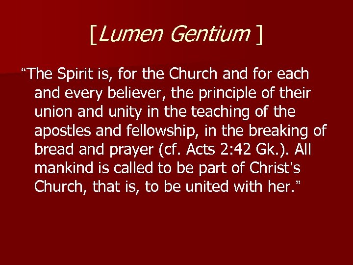 [Lumen Gentium ] “The Spirit is, for the Church and for each and every