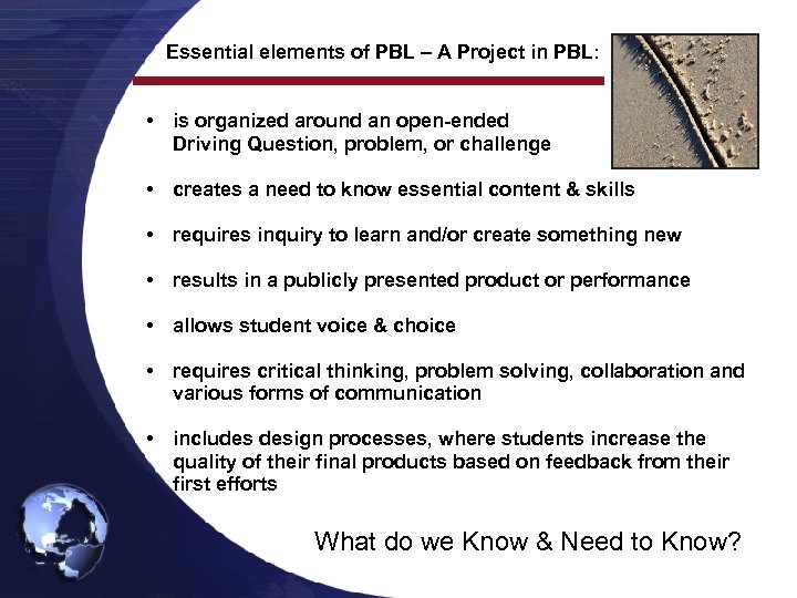 Essential elements of PBL – A Project in PBL: • is organized around an