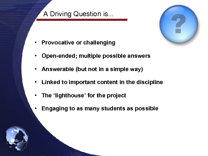 A Driving Question is. . . • Provocative or challenging • Open-ended; multiple possible