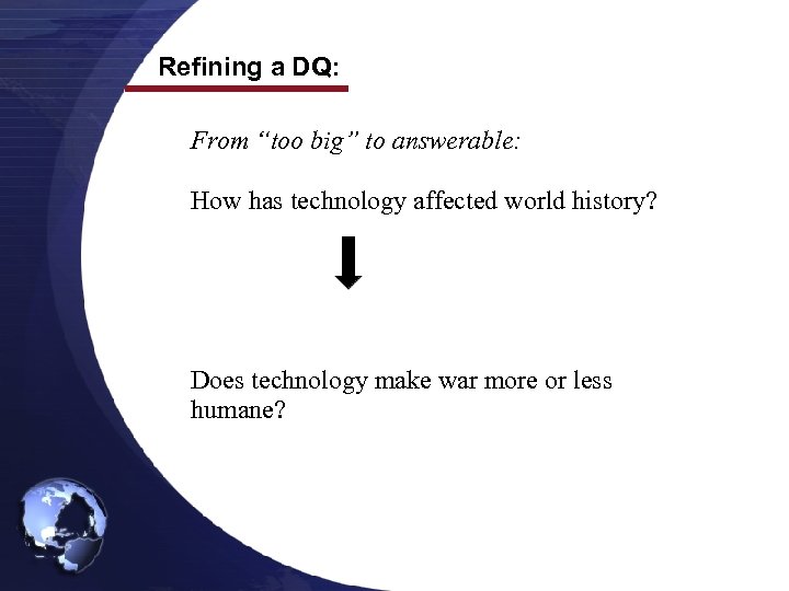 Refining a DQ: From “too big” to answerable: How has technology affected world history?