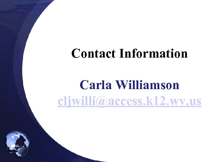 Contact Information Carla Williamson cljwilli@access. k 12. wv. us 