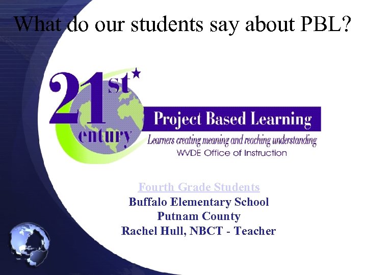 What do our students say about PBL? Fourth Grade Students Buffalo Elementary School Putnam