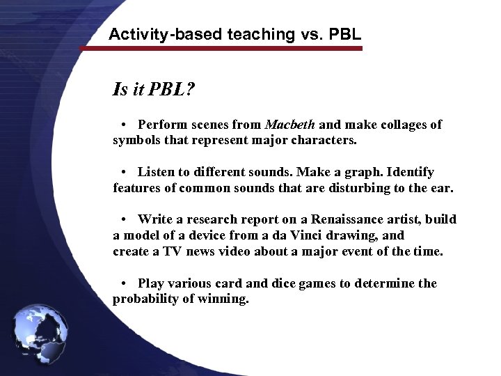 Activity-based teaching vs. PBL Is it PBL? • Perform scenes from Macbeth and make