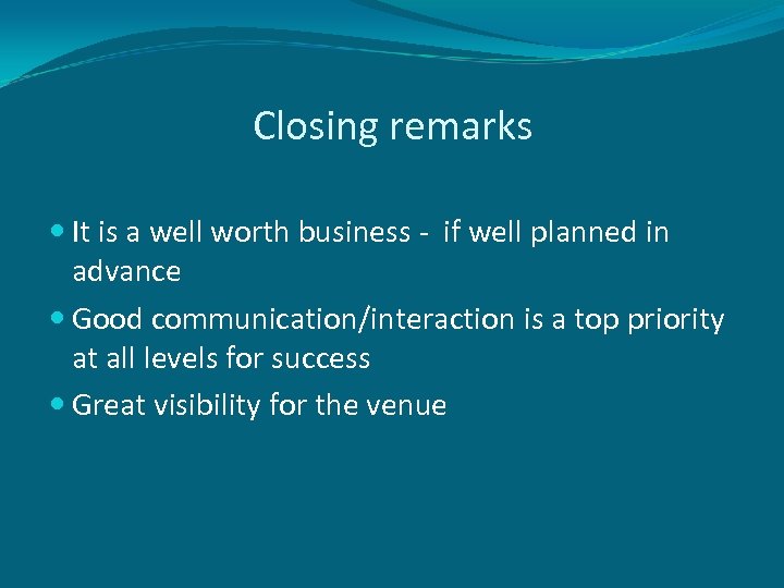 Closing remarks It is a well worth business - if well planned in advance