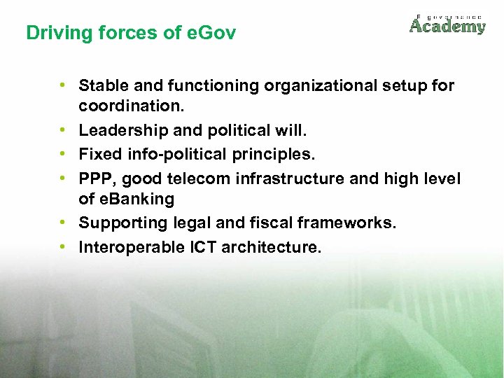 Driving forces of e. Gov • Stable and functioning organizational setup for coordination. •