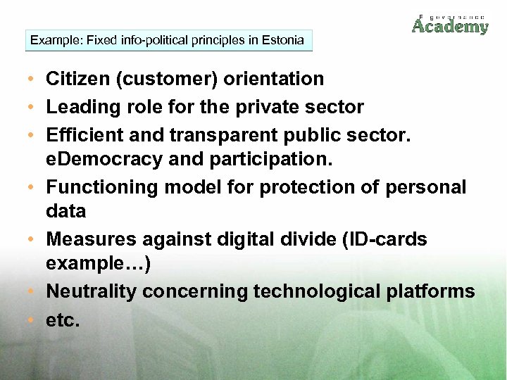 Example: Fixed info-political principles in Estonia • Citizen (customer) orientation • Leading role for