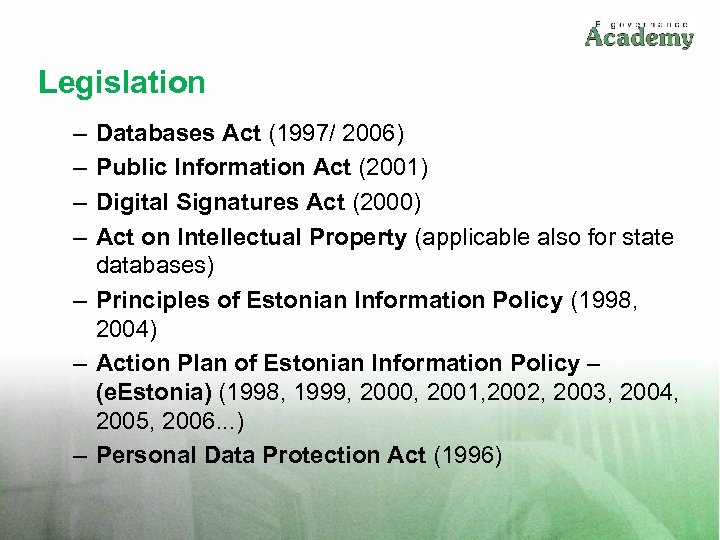 Legislation – – Databases Act (1997/ 2006) Public Information Act (2001) Digital Signatures Act