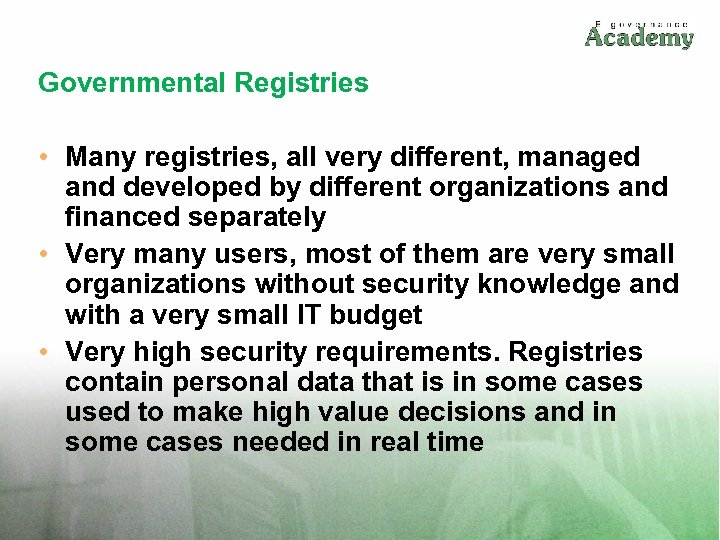 Governmental Registries • Many registries, all very different, managed and developed by different organizations