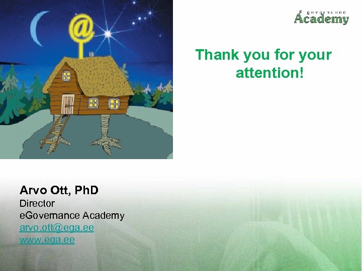 Thank you for your attention! Arvo Ott, Ph. D Director e. Governance Academy arvo.