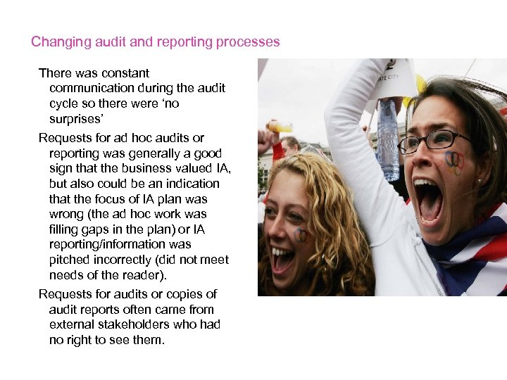 Changing audit and reporting processes There was constant communication during the audit cycle so