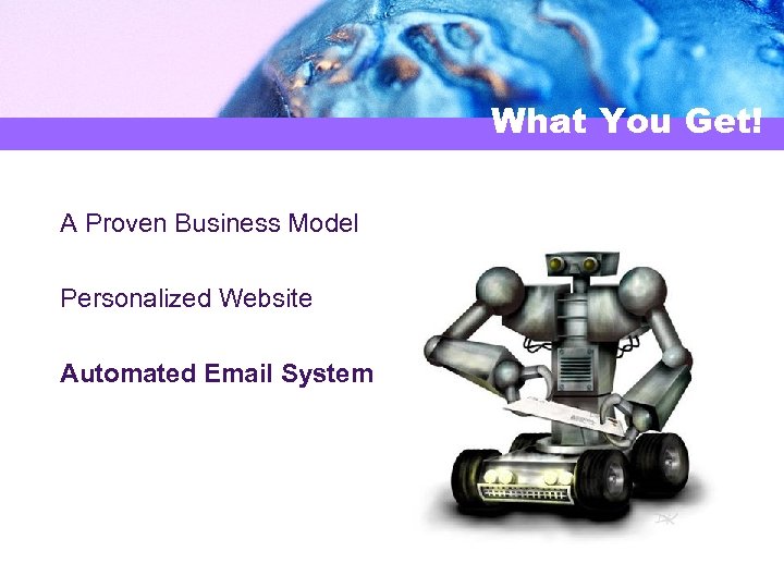 What You Get! A Proven Business Model Personalized Website Automated Email System 