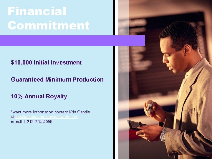 Financial Commitment $10, 000 Initial Investment Guaranteed Minimum Production 10% Annual Royalty *want more