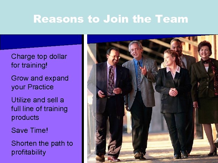 Reasons to Join the Team Charge top dollar for training! Grow and expand your