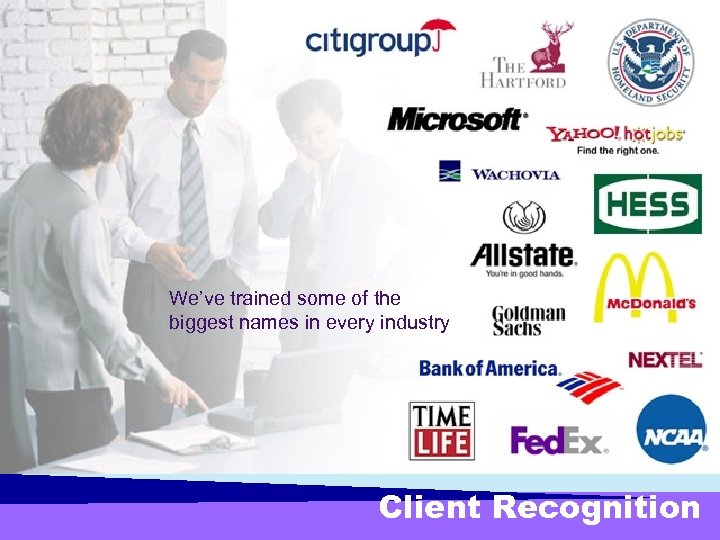 We’ve trained some of the biggest names in every industry Client Recognition 