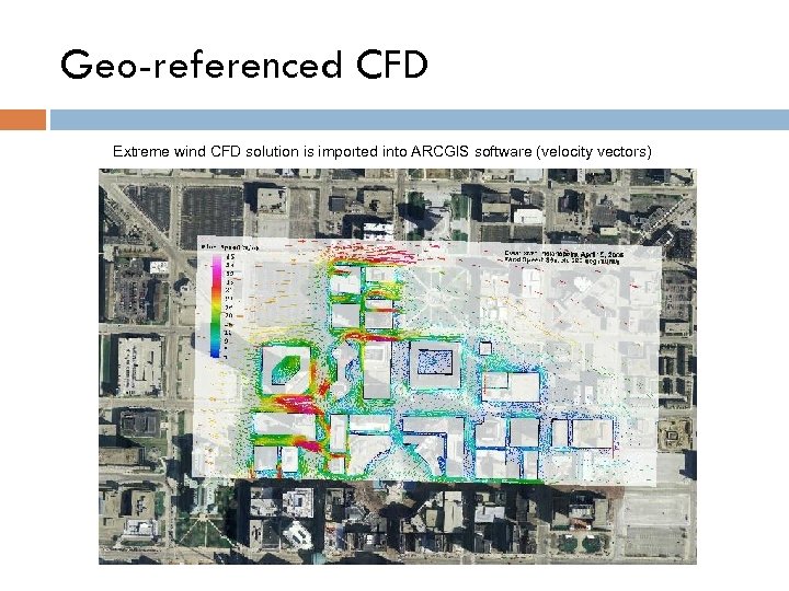 Geo-referenced CFD Extreme wind CFD solution is imported into ARCGIS software (velocity vectors) 